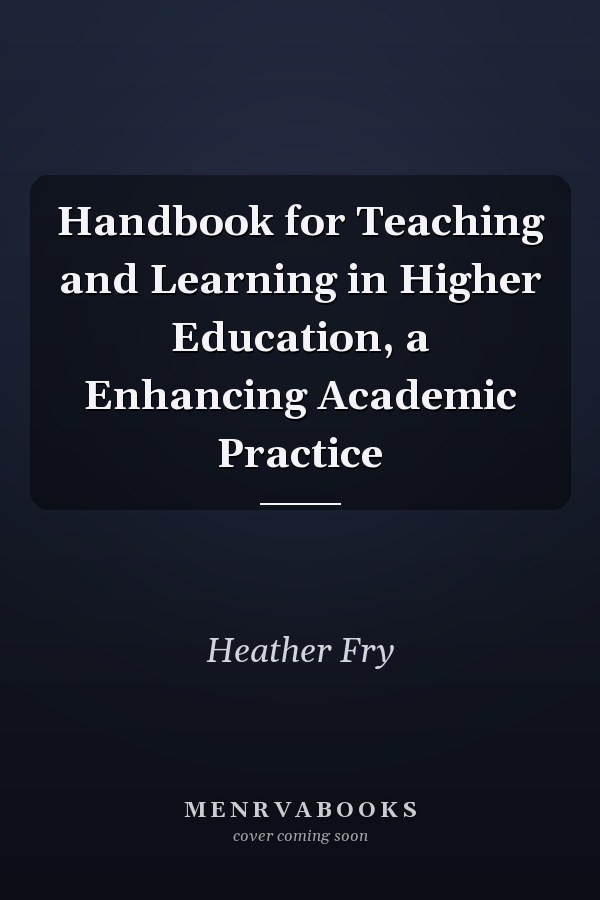 Handbook for Teaching and Learning in Higher Education, a Enhancing Academic Practice