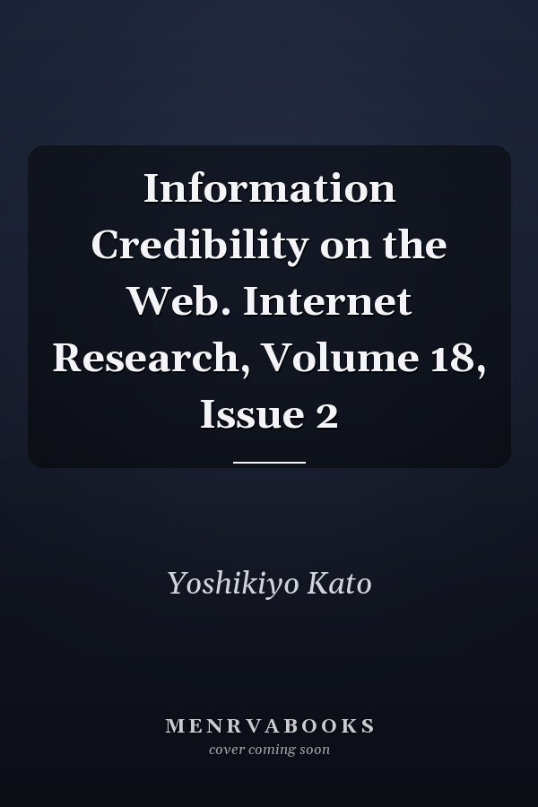 Information Credibility on the Web. Internet Research, Volume 18, Issue 2