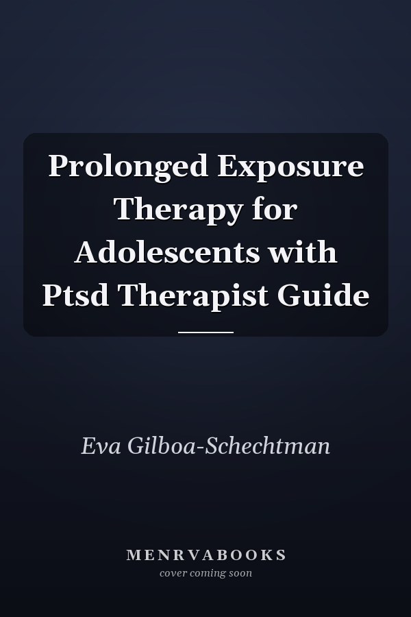 Prolonged Exposure Therapy for Adolescents with Ptsd Therapist Guide