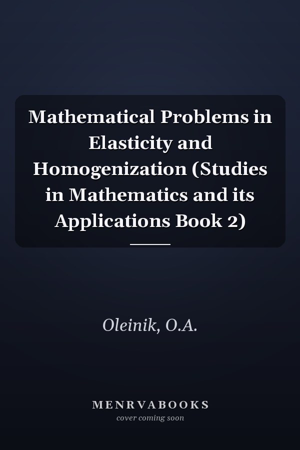 Mathematical Problems in Elasticity and Homogenization (Studies in Mathematics and its Applications Book 2)