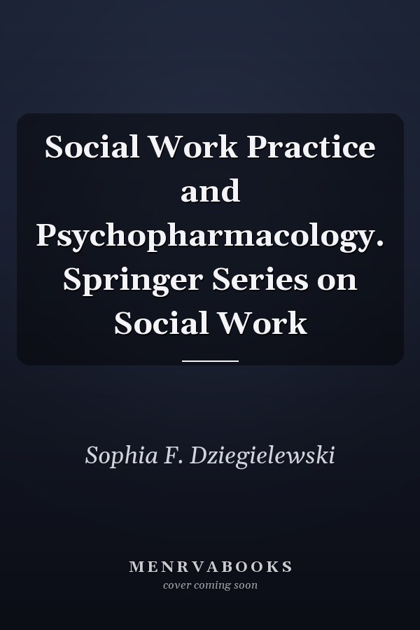 Social Work Practice and Psychopharmacology. Springer Series on Social Work