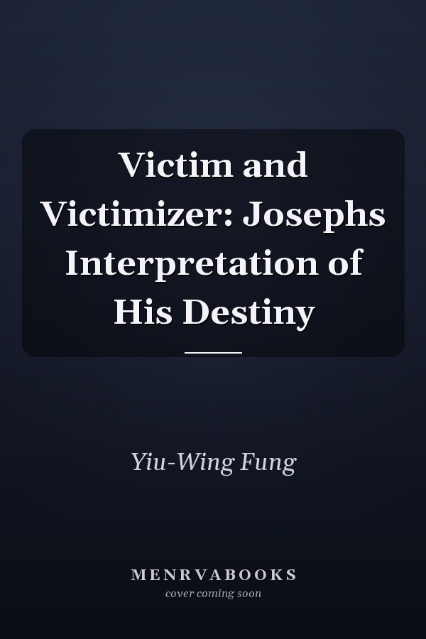Victim and Victimizer: Josephs Interpretation of His Destiny