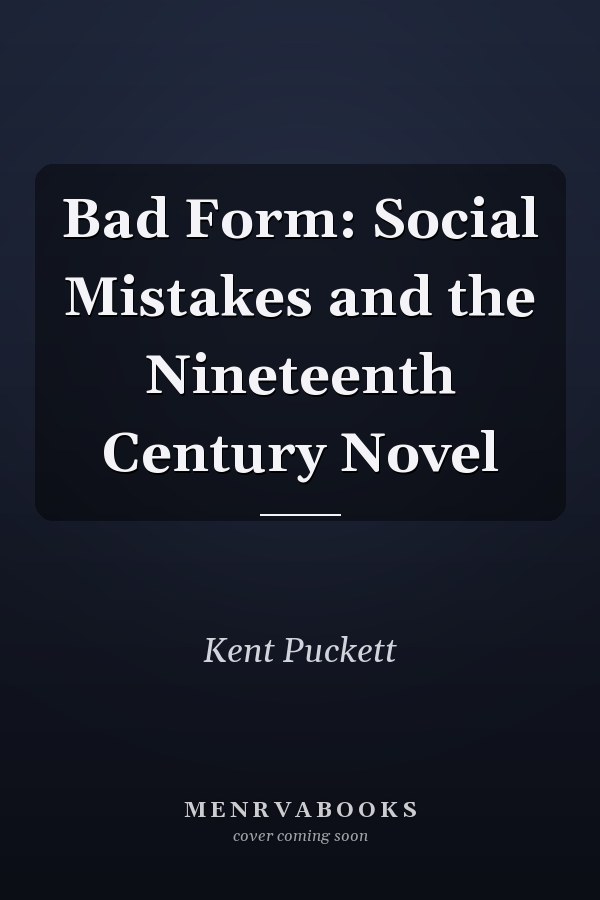 Bad Form: Social Mistakes and the Nineteenth Century Novel
