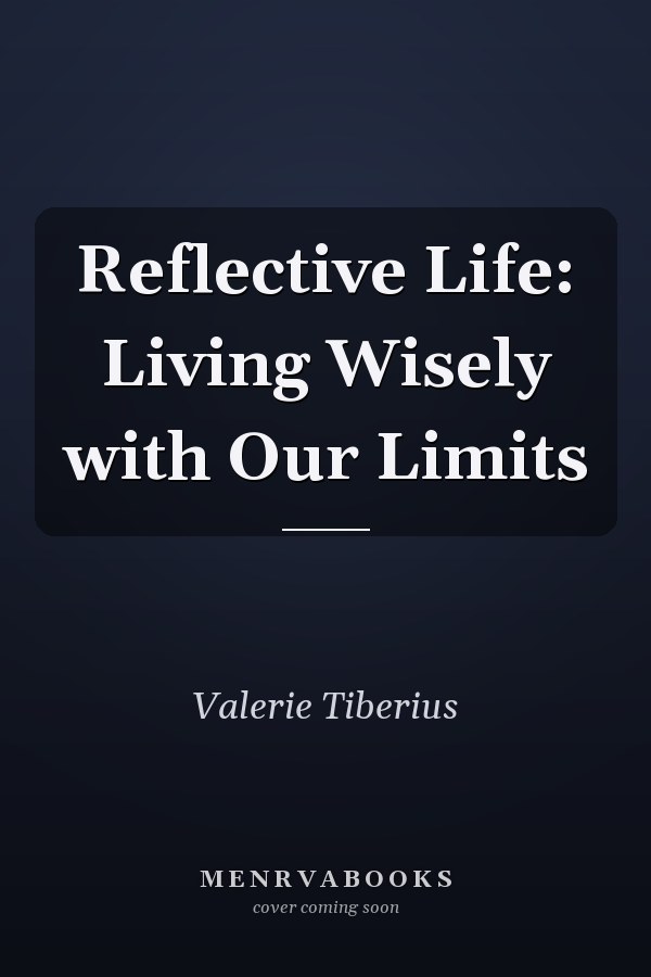 Reflective Life: Living Wisely with Our Limits