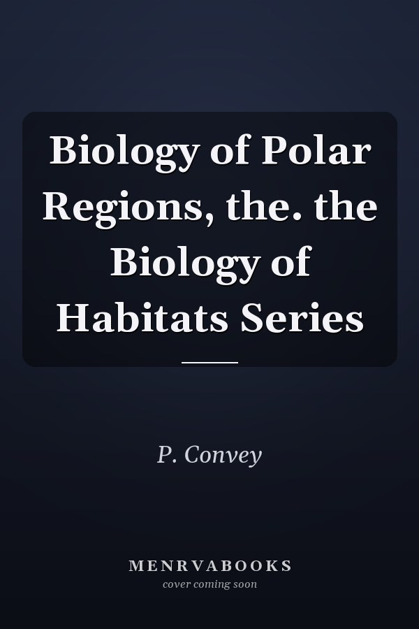 Biology of Polar Regions, the. the Biology of Habitats Series