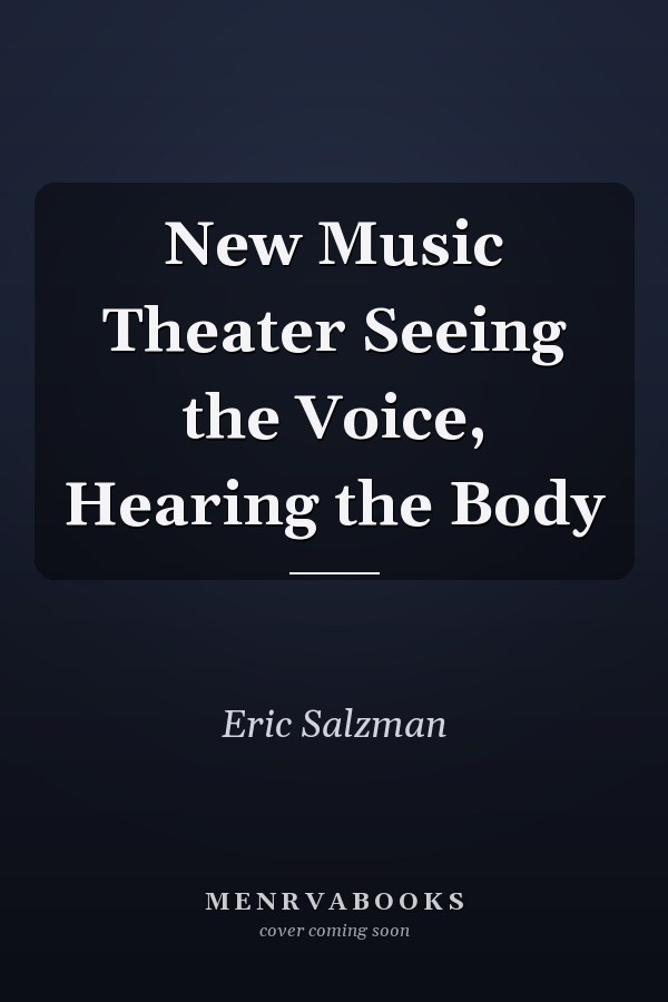New Music Theater Seeing the Voice, Hearing the Body