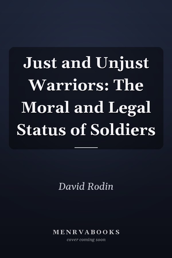 Just and Unjust Warriors: The Moral and Legal Status of Soldiers