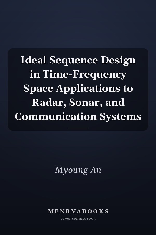 Ideal Sequence Design in Time-Frequency Space Applications to Radar, Sonar, and Communication Systems