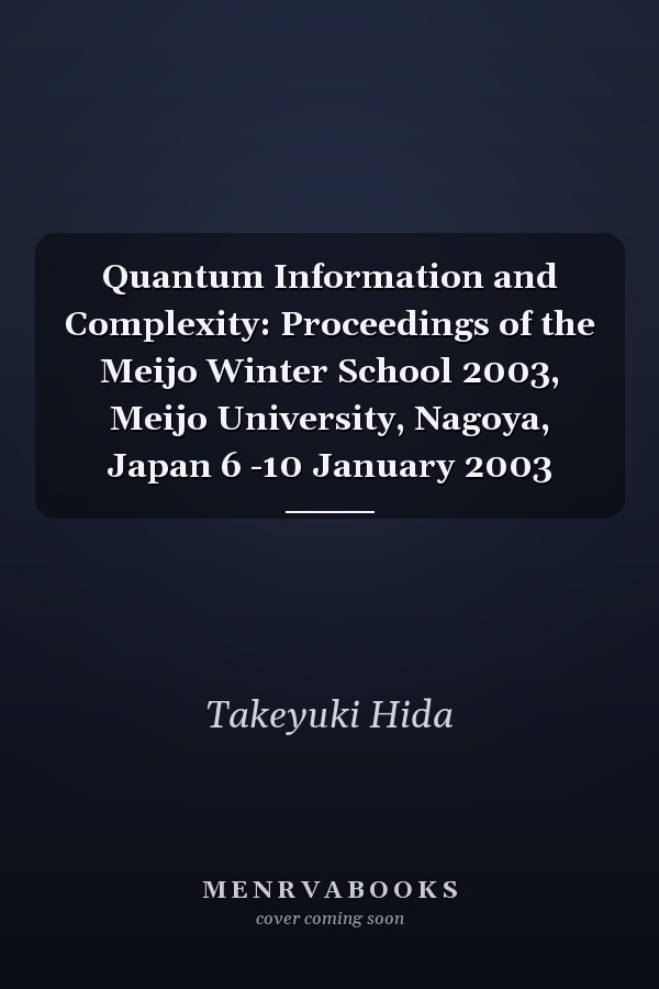 Quantum Information and Complexity: Proceedings of the Meijo Winter School 2003, Meijo University, Nagoya, Japan 6 -10 January 2003