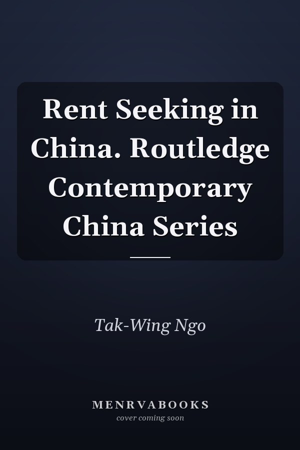 Rent Seeking in China. Routledge Contemporary China Series