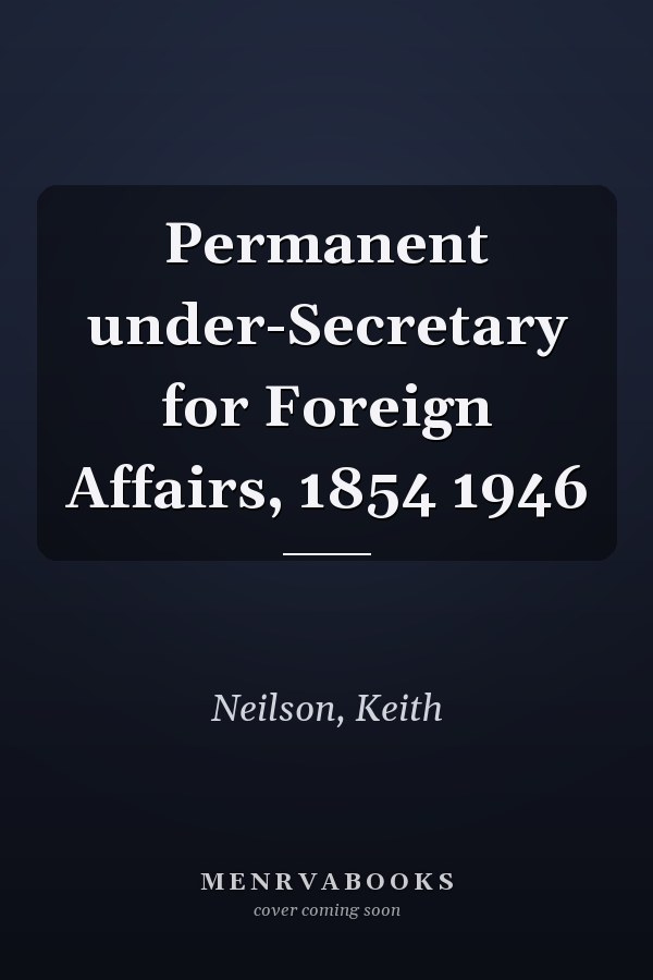 Permanent under-Secretary for Foreign Affairs, 1854 1946