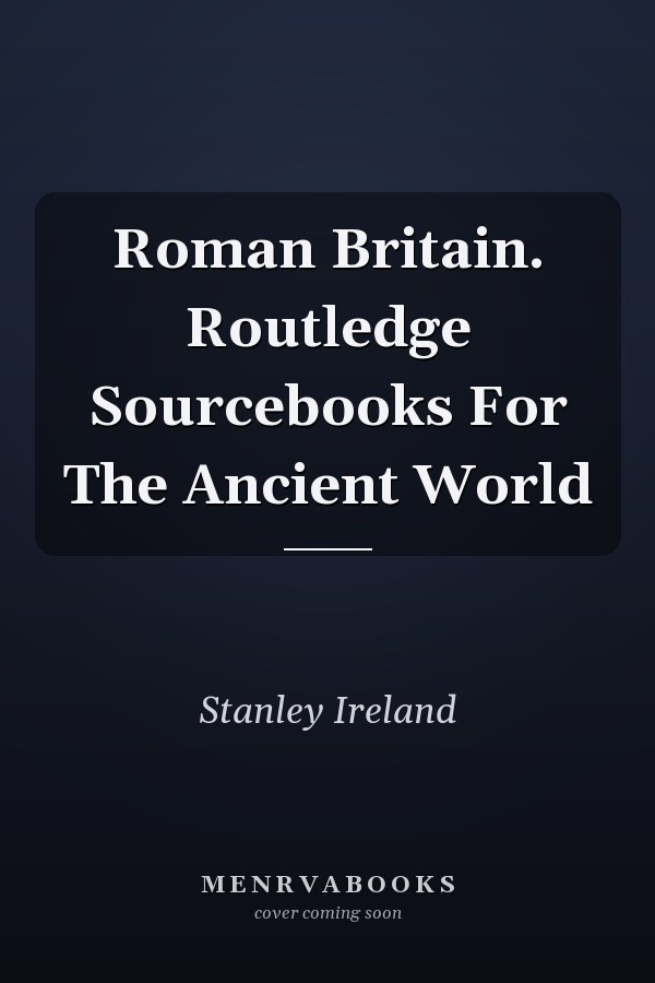 Roman Britain. Routledge Sourcebooks For The Ancient World