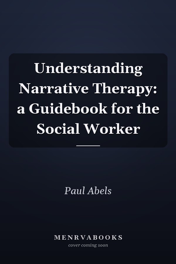 Understanding Narrative Therapy: a Guidebook for the Social Worker