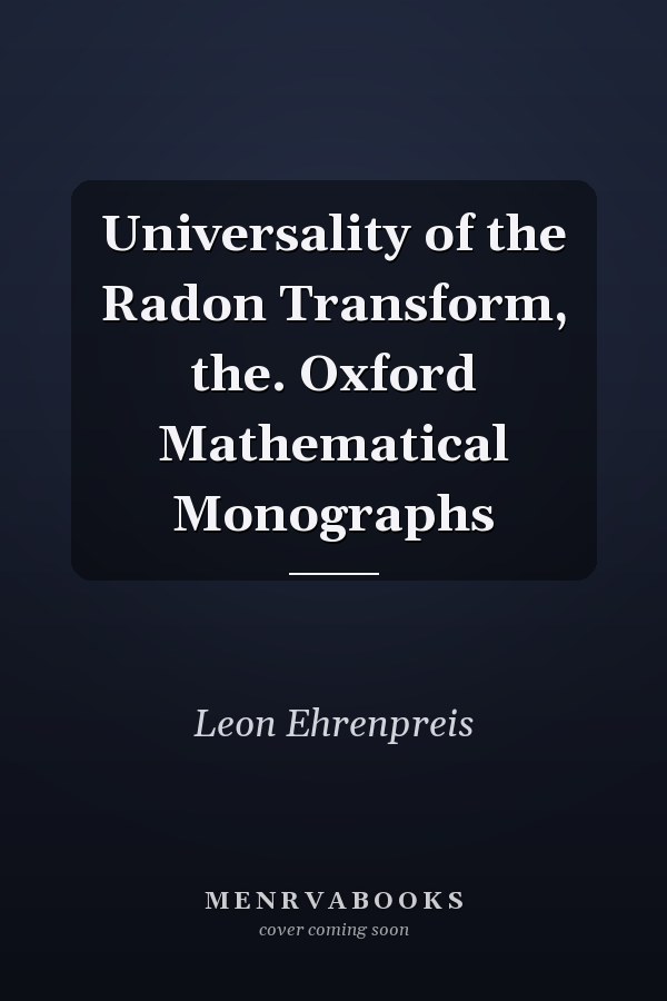 Universality of the Radon Transform, the. Oxford Mathematical Monographs