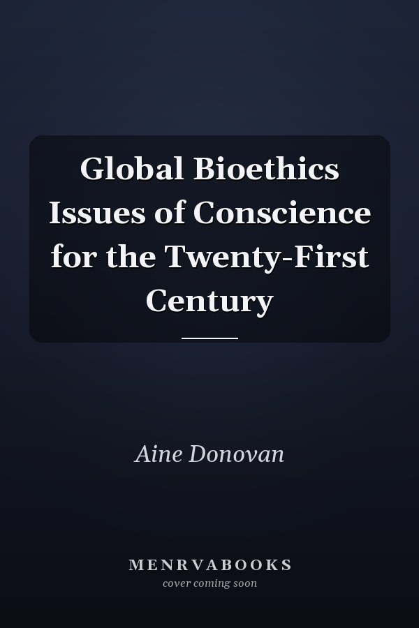 Global Bioethics Issues of Conscience for the Twenty-First Century