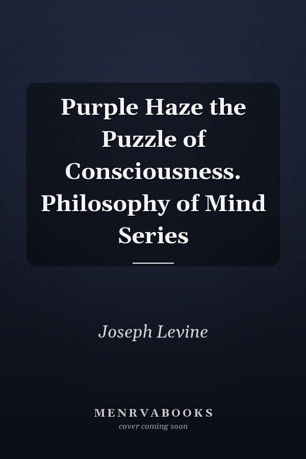 Purple Haze the Puzzle of Consciousness. Philosophy of Mind Series