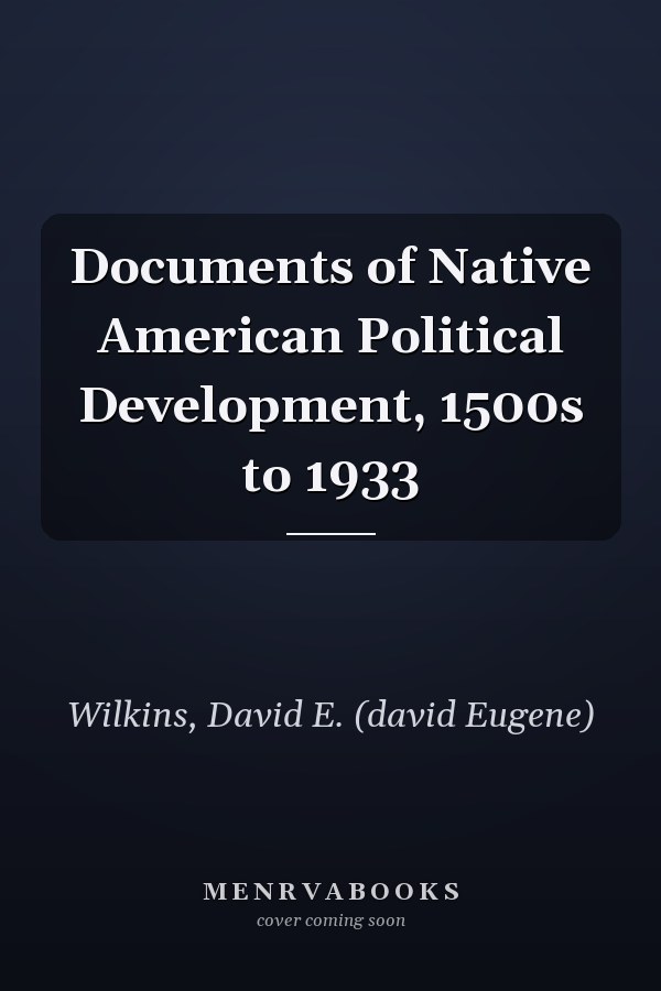 Documents of Native American Political Development, 1500s to 1933