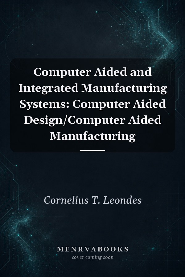 Computer Aided and Integrated Manufacturing Systems: Computer Aided Design/Computer Aided Manufacturing