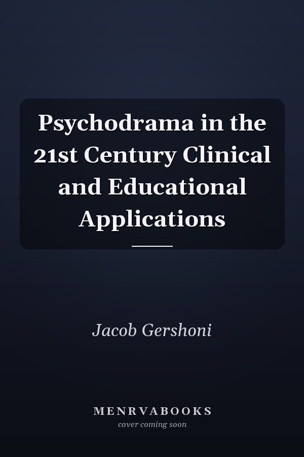 Psychodrama in the 21st Century Clinical and Educational Applications