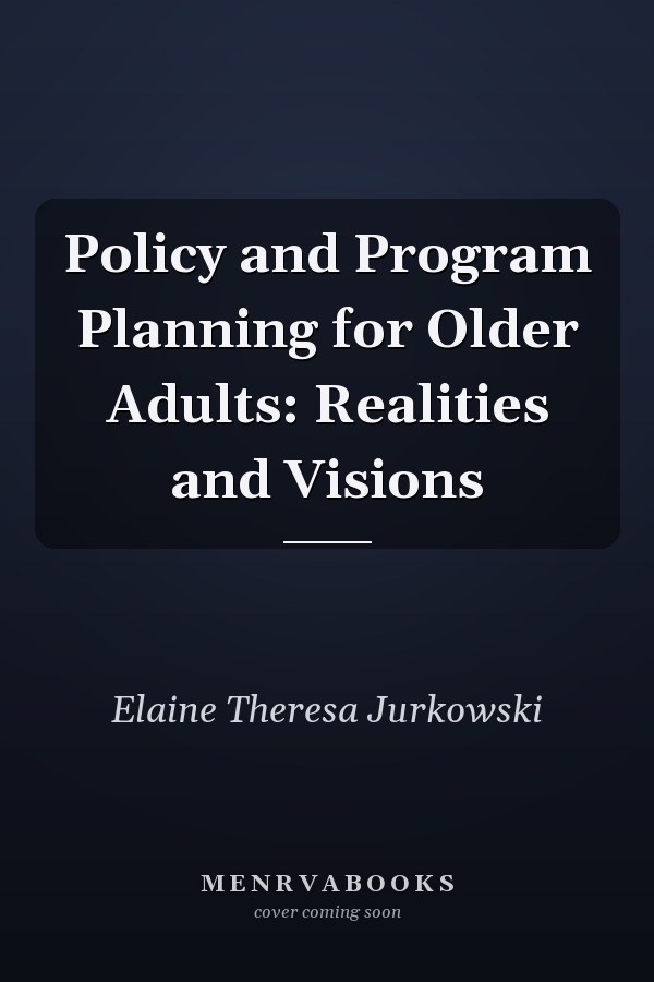 Policy and Program Planning for Older Adults: Realities and Visions