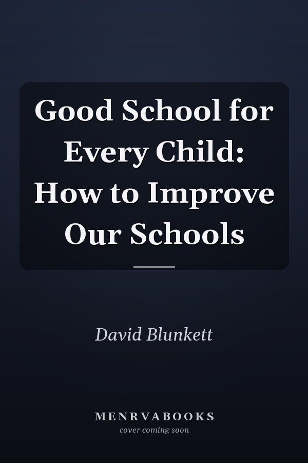 Good School for Every Child: How to Improve Our Schools