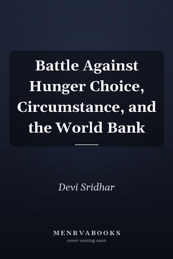 Battle Against Hunger Choice, Circumstance, and the World Bank