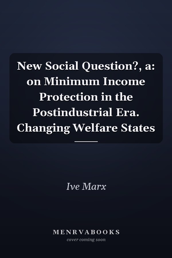 New Social Question?, a: on Minimum Income Protection in the Postindustrial Era. Changing Welfare States
