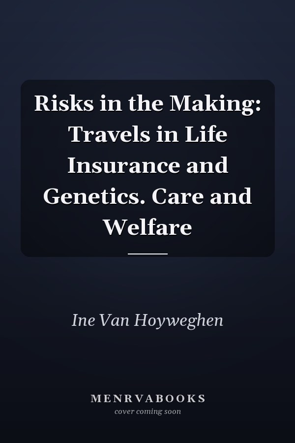 Risks in the Making: Travels in Life Insurance and Genetics. Care and Welfare