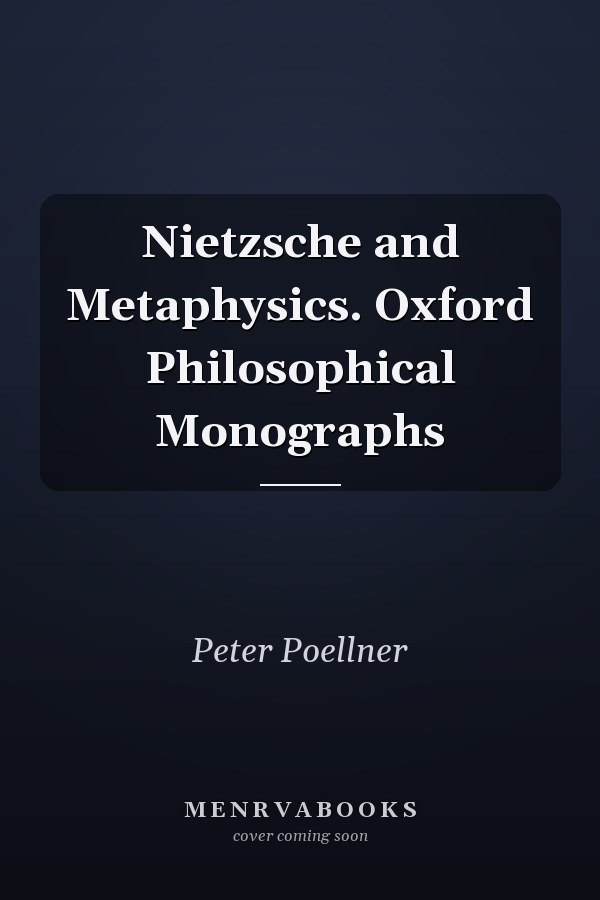 Nietzsche and Metaphysics. Oxford Philosophical Monographs