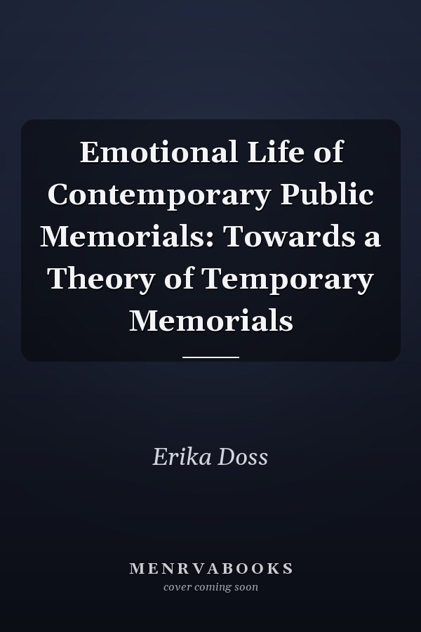 Emotional Life of Contemporary Public Memorials: Towards a Theory of Temporary Memorials