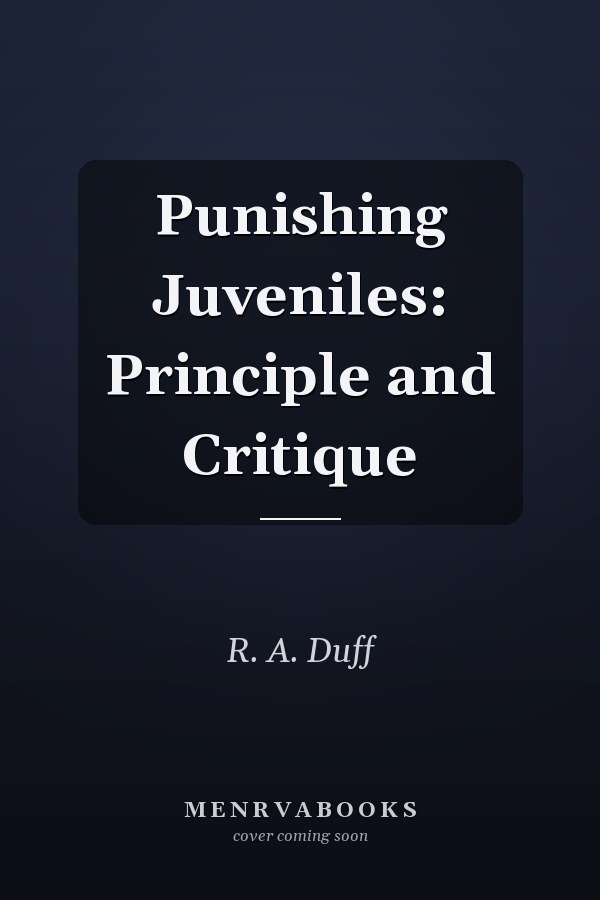 Punishing Juveniles: Principle and Critique