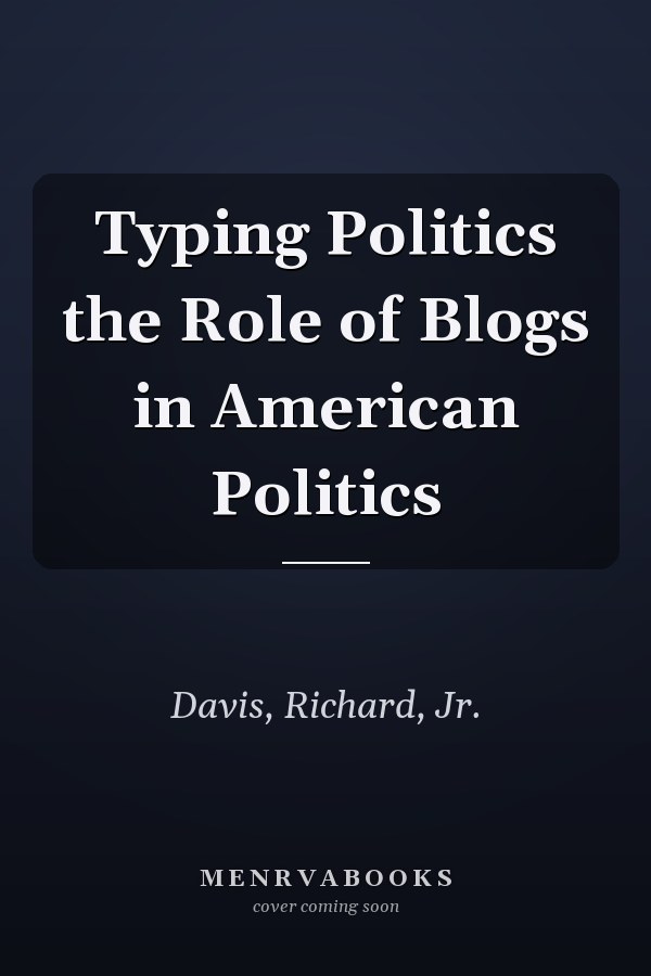 Typing Politics the Role of Blogs in American Politics