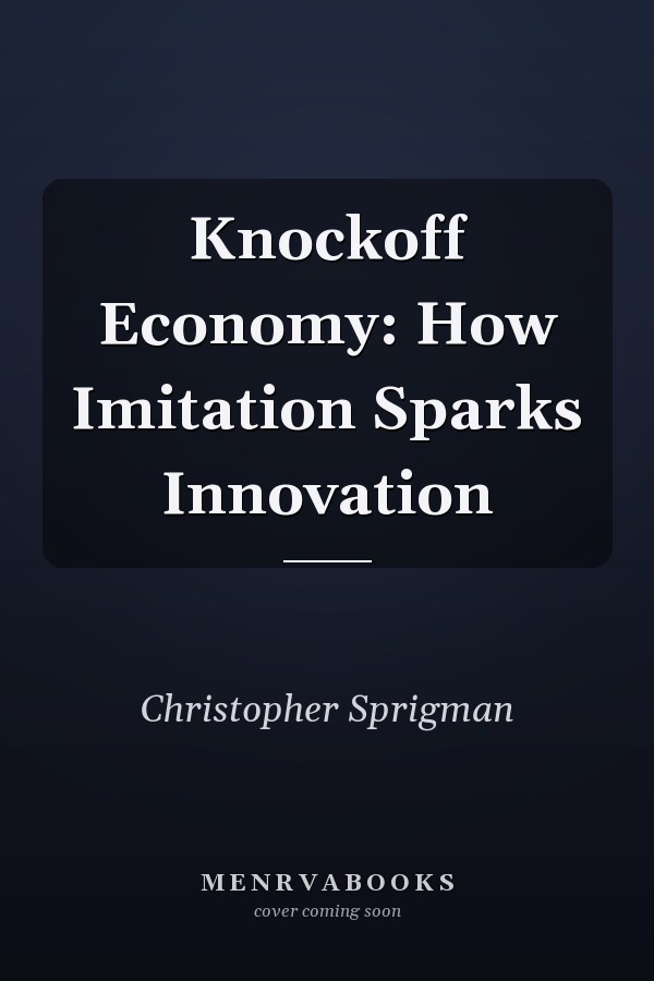 Knockoff Economy: How Imitation Sparks Innovation