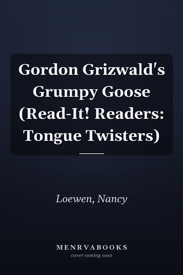 Gordon Grizwald's Grumpy Goose (Read-It! Readers: Tongue Twisters)