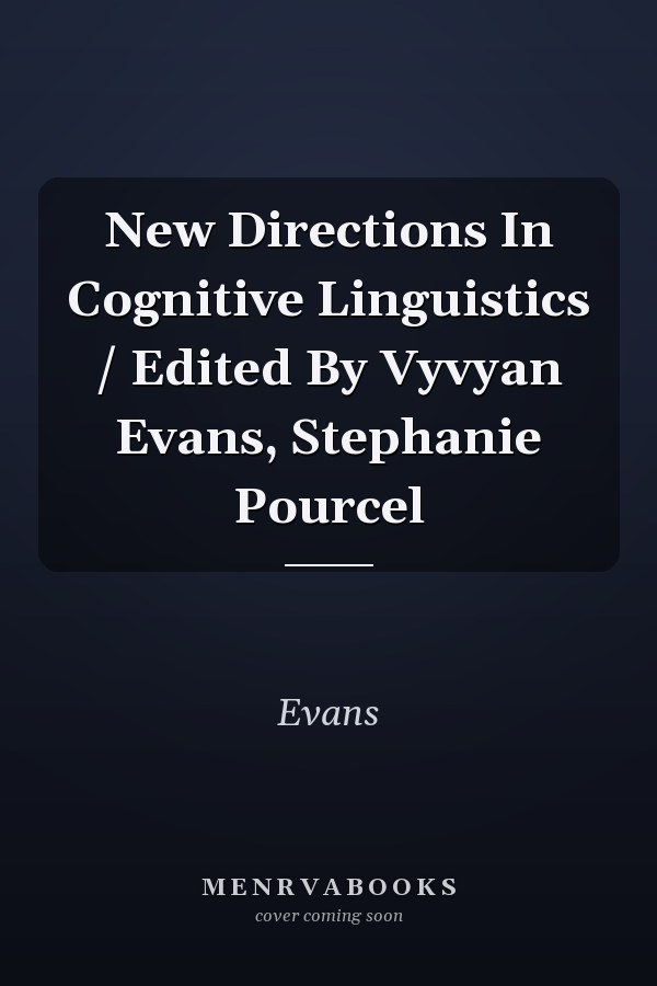 New Directions In Cognitive Linguistics / Edited By Vyvyan Evans, Stephanie Pourcel