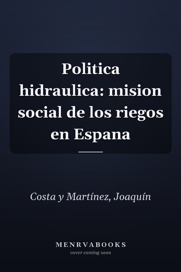 Politica hidraulica: mision social de los riegos en Espana