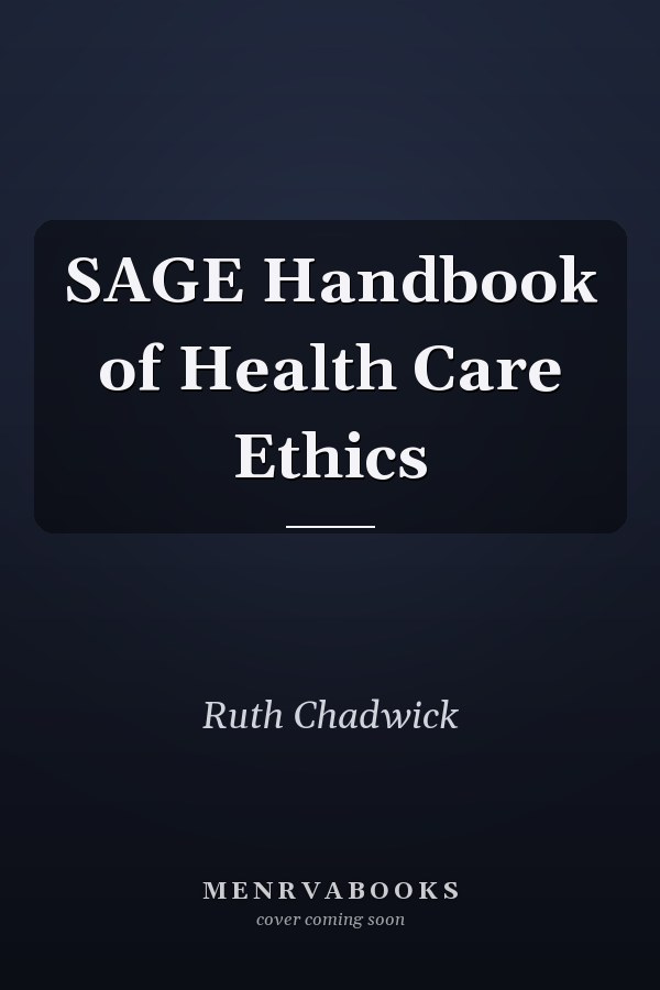 SAGE Handbook of Health Care Ethics