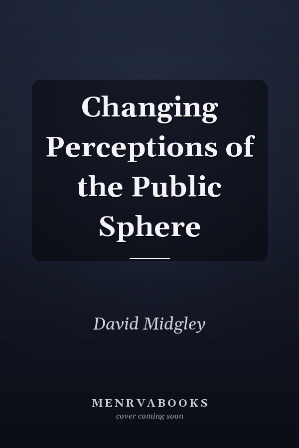 Changing Perceptions of the Public Sphere