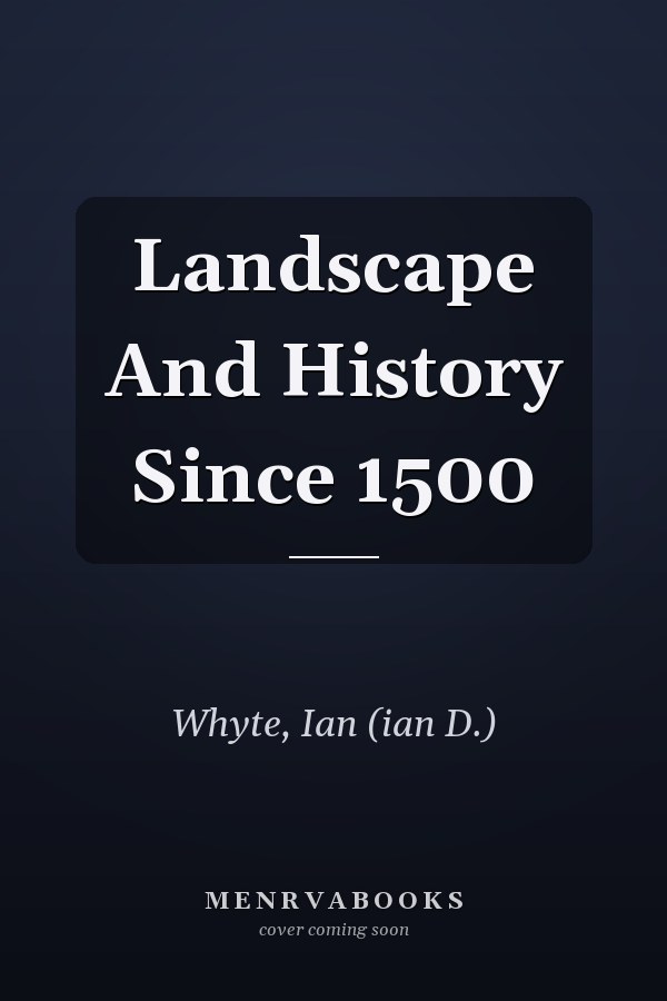 Landscape And History Since 1500