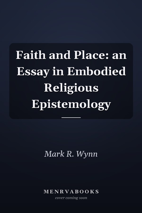 Faith and Place: an Essay in Embodied Religious Epistemology