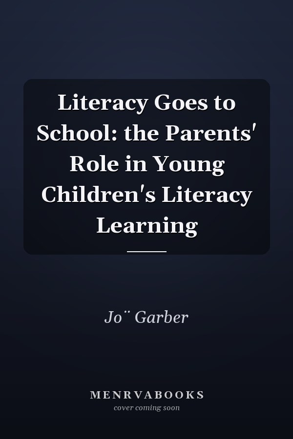Literacy Goes to School: the Parents' Role in Young Children's Literacy Learning