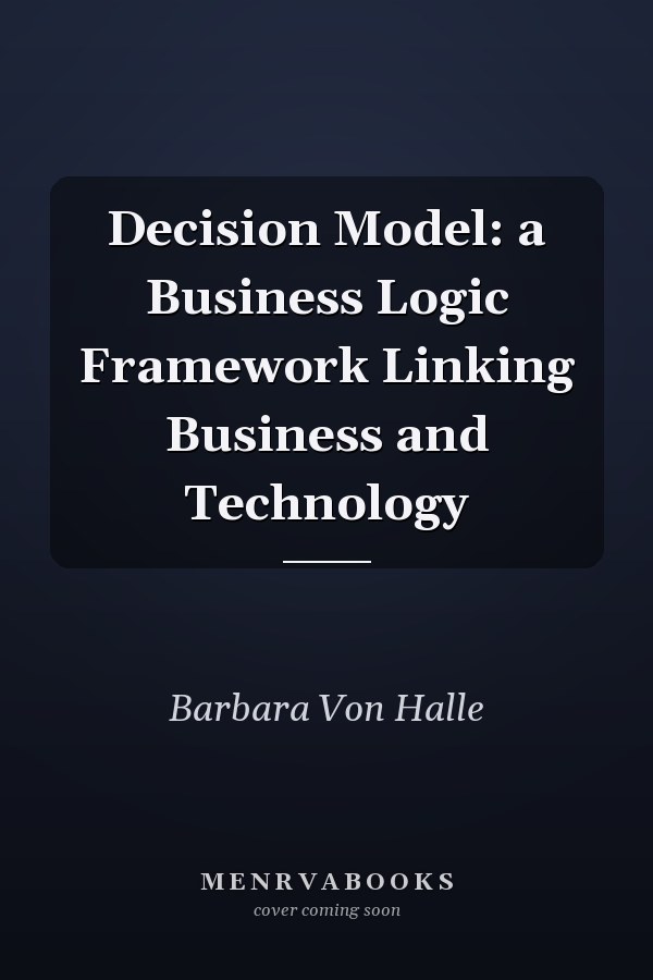 Decision Model: a Business Logic Framework Linking Business and Technology
