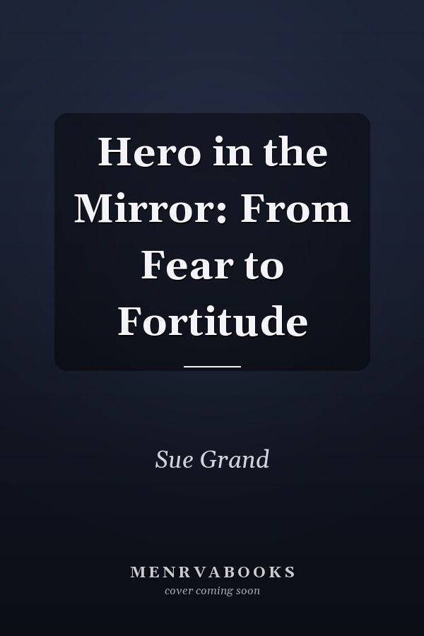 Hero in the Mirror: From Fear to Fortitude