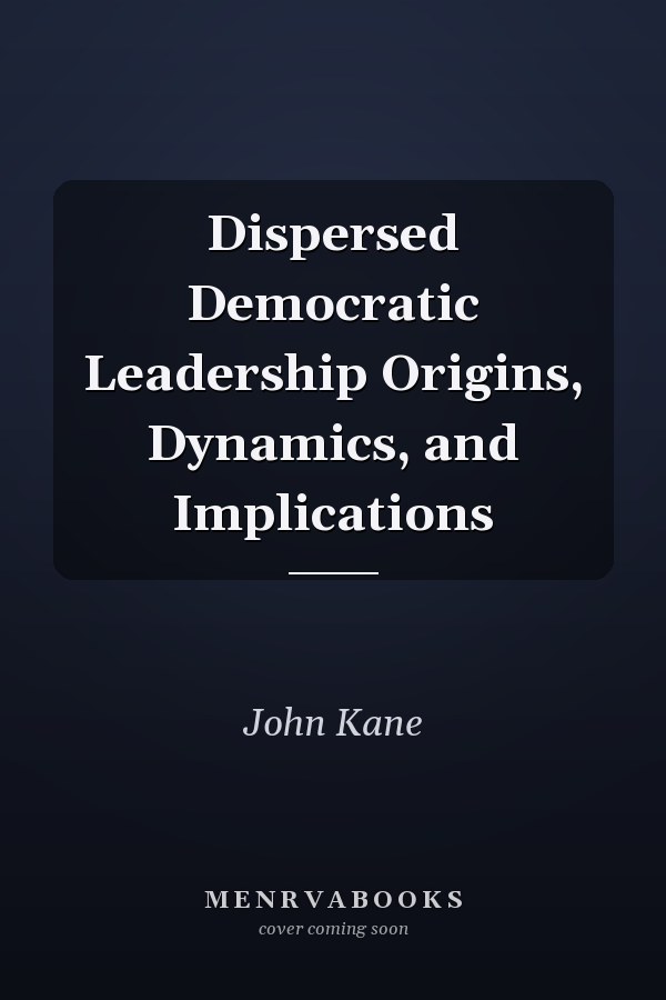 Dispersed Democratic Leadership Origins, Dynamics, and Implications