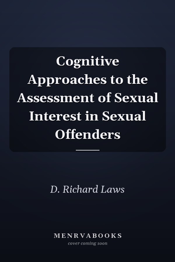 Cognitive Approaches to the Assessment of Sexual Interest in Sexual Offenders