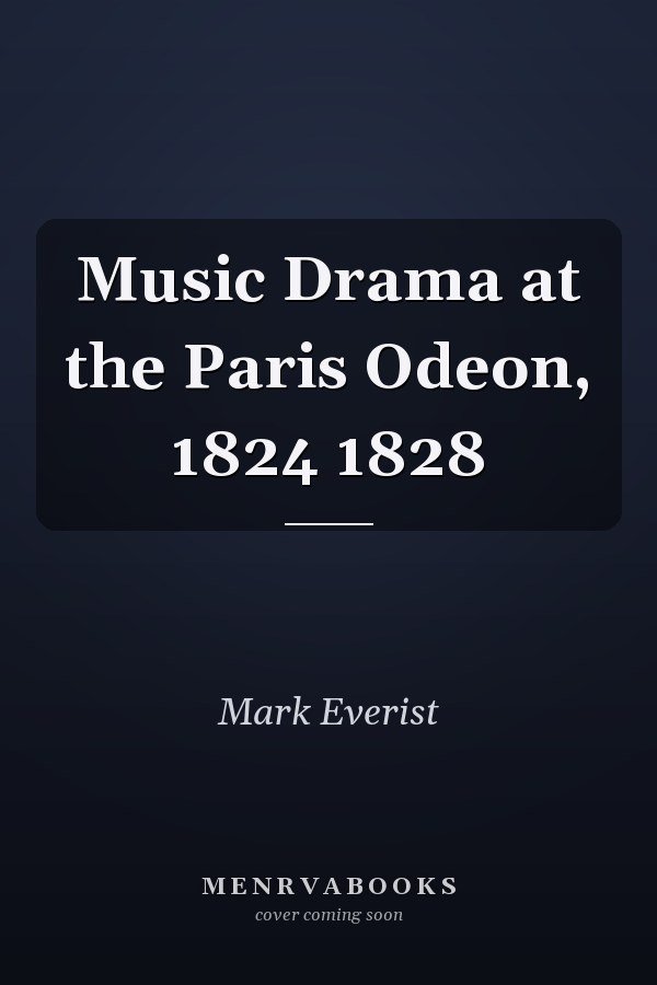 Music Drama at the Paris Odeon, 1824 1828
