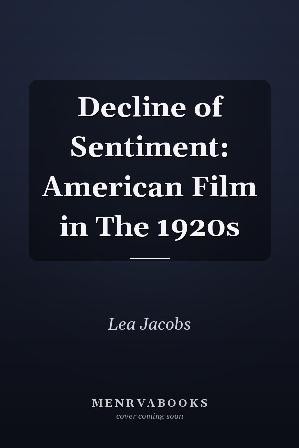 Decline of Sentiment: American Film in The 1920s