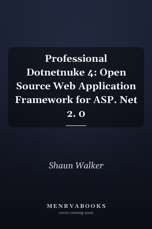 Professional Dotnetnuke 4: Open Source Web Application Framework for ASP. Net 2. 0