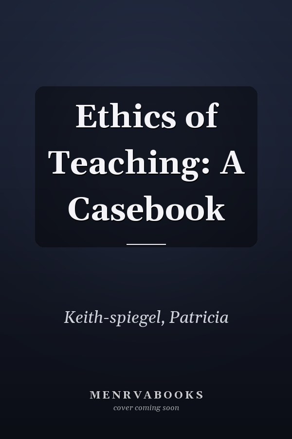 Ethics of Teaching: A Casebook