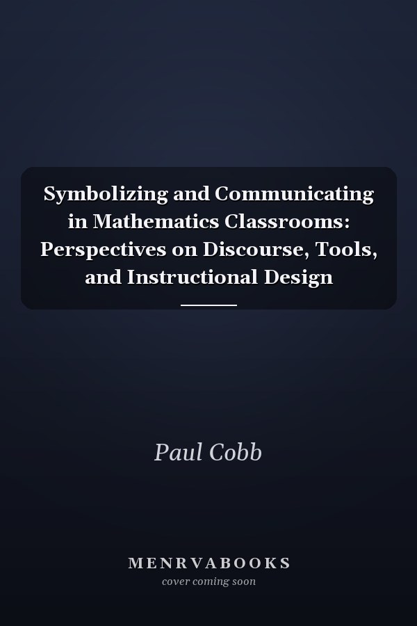 Symbolizing and Communicating in Mathematics Classrooms: Perspectives on Discourse, Tools, and Instructional Design